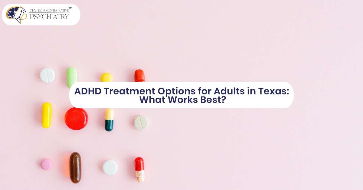 ADHD Treatment Options for Adults in Texas: What Works Best?