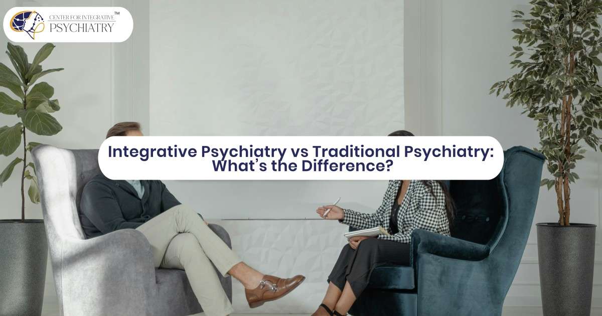 Integrative Psychiatry vs Traditional Psychiatry: What’s the Difference?
